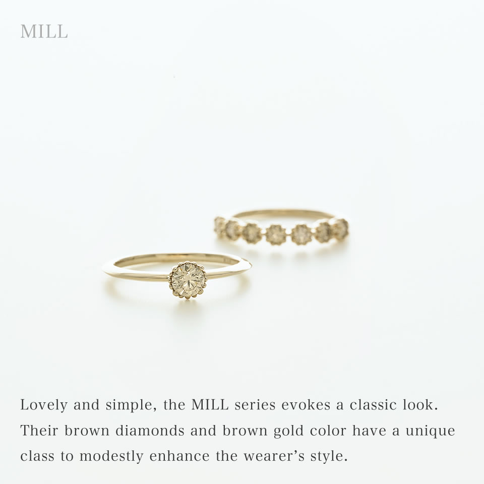 Lovely and simple, the MILL series evokes a classic look. Their brown diamonds and brown gold color have a unique class to modestly enhance the wearer’s style.