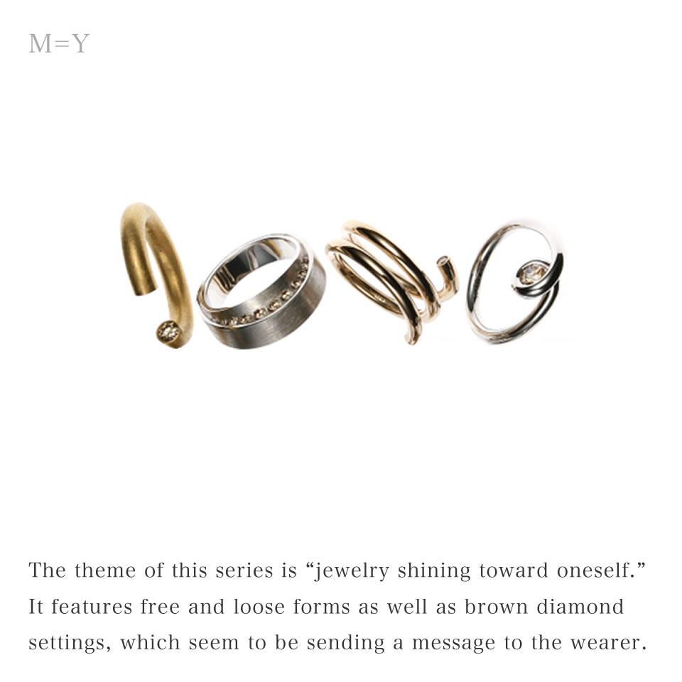 The theme of this series is “jewelry shining toward oneself.” It features free and loose forms as well as brown diamond settings, which seem to be sending a message to the wearer.